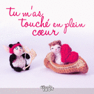 Tu m'as touché en plein cœur avec tendresse